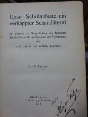 XV 13821 1911: Unser Schulaufsatz ein verkappter Schundliterat : Ein Versuch zur Neugründung des deutschen Schulaufsatzes für Volksschule und Gymnasium (1911)