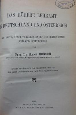 XV 10361 2. Ex.: Das höhere Lehramt in Deutschland und Österreich : Ein Beitrag zur vergleichenden Schulgeschichte und zur Schulreform (1910)