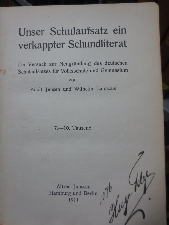 XV 13821 1911: Unser Schulaufsatz ein verkappter Schundliterat : Ein Versuch zur Neugründung des deutschen Schulaufsatzes für Volksschule und Gymnasium (1911)