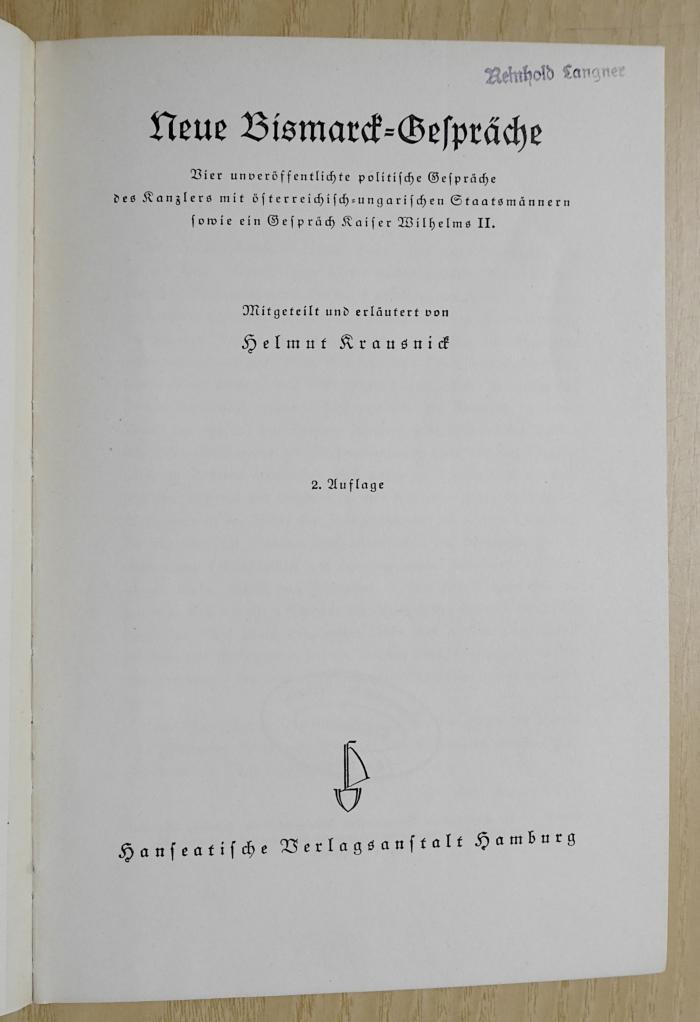 Ga 994a&lt;2&gt; : Neue Bismarck-Gespräche : 4 unveröffentlichte politische Gespräche des Kanzlers mit österreichisch-ungarischen Staatsmännern sowie ein Gespräch Kaiser Wilhelms II. (1941)