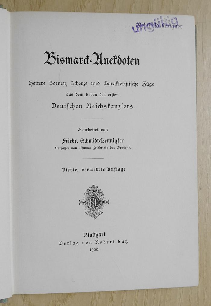 Gd 481&lt;4&gt; : Bismarck-Anekdoten, heitere Scenen, Scherze und charakteristische Züge aus dem Leben des ersten deutschen Reichskanzlers (1900)