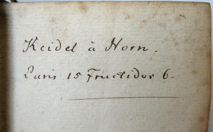 - (Keidel, [...];Horn, [...]), Von Hand: Name, Datum, Ortsangabe; 'Keidel à Horn. Paris 15 Fructidor 6.'. 