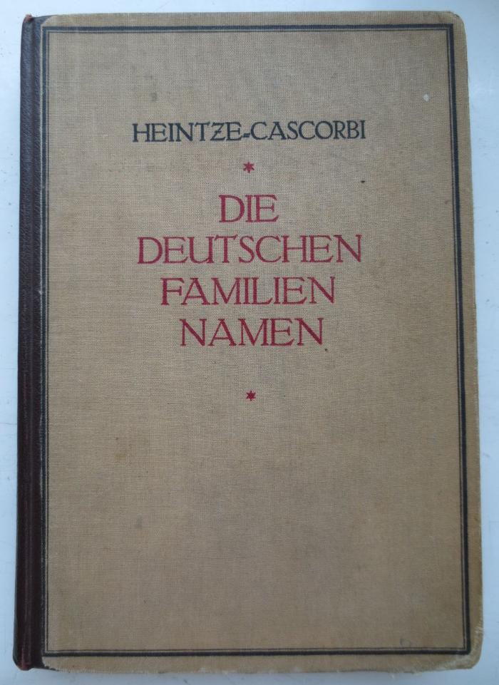 Se 133 f 2.Ex.: [Heintze-Cascorbi] Die deutschen Familiennamen : geschichtlich, geographisch, sprachlich (1925)