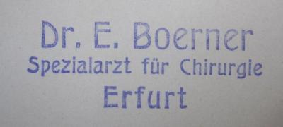 Kk 808: Differentialdiagnose (1914);- (Boerner, E.), Von Hand: Berufsangabe/Titel/Branche, Name, Ortsangabe; 'Dr. E. Boerner
Spezialarzt für Chirurgie
Erfurt'.  (Prototyp)