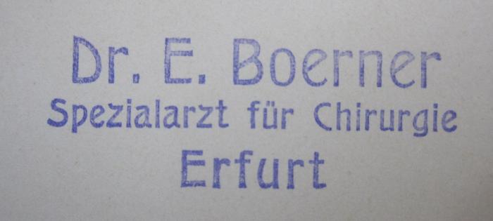 Kk 808: Differentialdiagnose (1914);- (Boerner, E.), Von Hand: Berufsangabe/Titel/Branche, Name, Ortsangabe; 'Dr. E. Boerner
Spezialarzt für Chirurgie
Erfurt'.  (Prototyp)