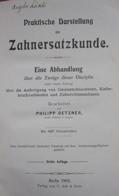 Kl 601: Praktische Darstellung der Zahnersatzkunde : Eine Abhandlung über alle Zweige dieser Disciplin nebst einem Anhang über die Anfertigung von Gaumenobturatoren, Kieferbruchverbänden und Zahnrichtmaschinen (1905)