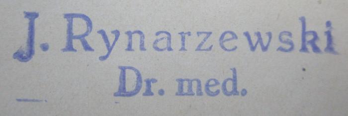 J / 1446 (Rynarzewski, Josef Karl), Stempel: Berufsangabe/Titel/Branche, Name; 'J. Rynarzewski 
Dr. med.'.  (Prototyp);Km 155 f 1: Lehrbuch der Chirurgie (1918)