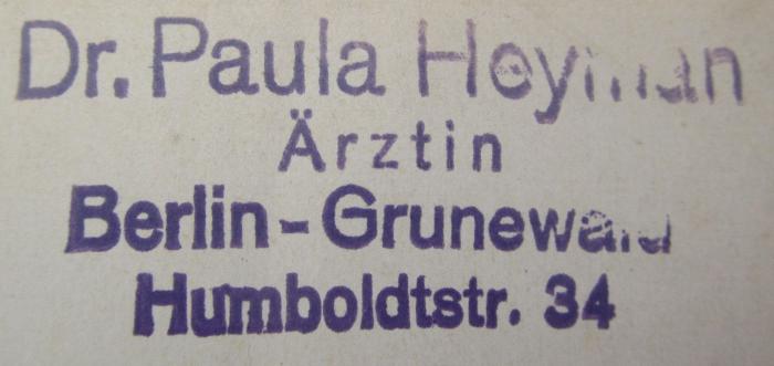 Kl 118 Ers.: Kinderpsychotherapie in der Praxis (1932);- (Heyman, Paula), Stempel: Berufsangabe/Titel/Branche, Name, Ortsangabe; 'Dr. Paula Heyman
Ärztin
Berlin-Grunewald
Humboldtstr. 34'.  (Prototyp)