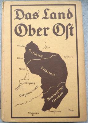 F 3387 : Das Land Ober Ost. Deutsche Arbeit in den Verwaltungsgebieten Kurland, Litauen und Bialystok-Grodno. (1917)