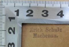 - (Schulz, Erich), Stempel: Name, Ortsangabe; 'Erich Schulz Machenau.'. 