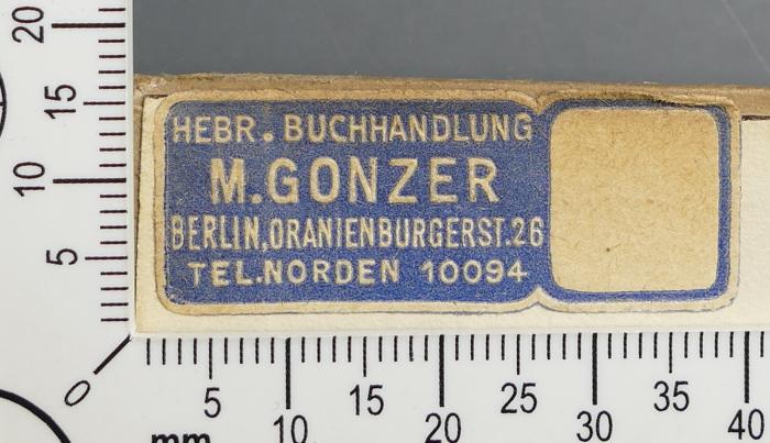 - (M. Gonzer, Hebräische Buchhandlung), Etikett: Buchhändler; 'Hebr. Buchhandlung 
M. Gonzer 
Berlin, Oranienburgerstr. 26 
Tel. Norden 10094'.  (Prototyp)