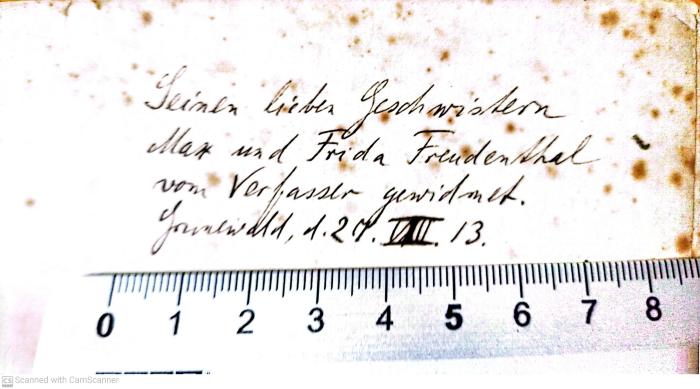 - (Leszynsky, Rudolf;Freudenthal, Max;Freudenthal, Frida), Von Hand: Widmung; 'Seinen lieben Geschwistern
Max und Frida Friedenthal
von Verfasser gewidmet.
Grunewald, d. 27.VIII.13.'. 