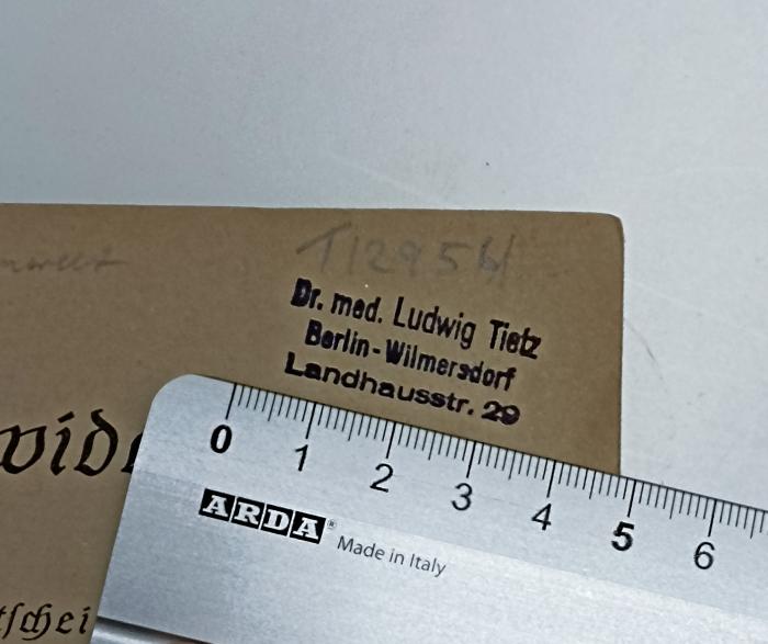 - (Tietz, Ludwig), Stempel: Name, Berufsangabe/Titel/Branche, Ortsangabe; 'Dr. med Ludwig Tietz
Berlin-Wilmersdorf
Landhausstr. 29'.  (Prototyp)