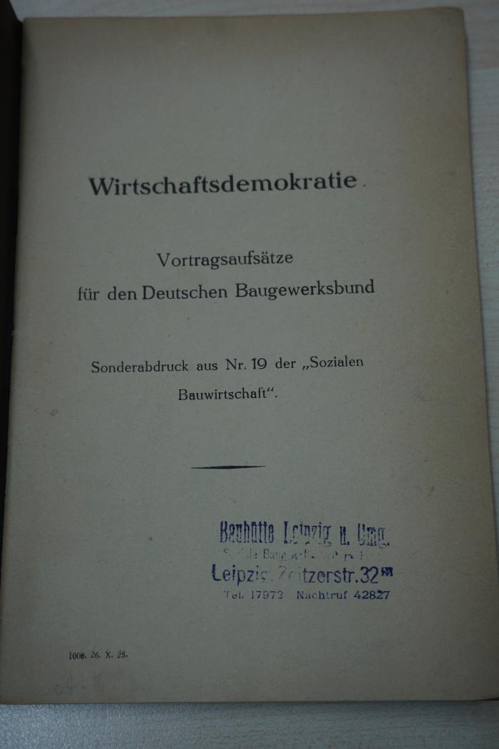 1933 A 11010 : Wirtschaftsdemokratie : Vortragsaufsätze für den Deutschen Baugewerksbund. Sonderabdruck aus NR. 19 der "Sozialen Bauwirtschaft."
 (o. J. )