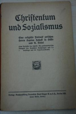 1933 A 11009 : Christentum und Sozialismus : Eine religiöse Polemik zwischen Herrn Kaplan Hohoff in Hüffe und A[ugust] Bebel (dem Verfasser der Schrift: Die parlamentarische Tätigkeit des Deutschen Reichstages und der Landtage und die Sozialdemokratie)
 (1913)