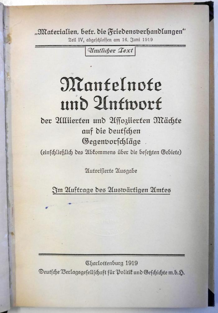 G 855-4 : Mantelnote und Antwort der Alliierten und Assoziierten Mächte auf die deutschen Gegenvorschläge : (einschließlich des Abkommens über die besetzten Gebiete). (1919)