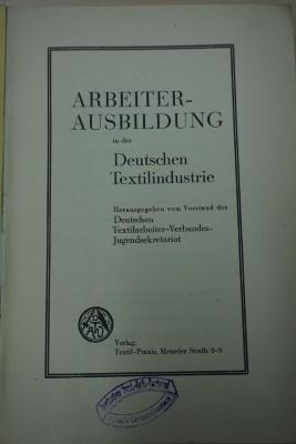 1933 A 13510 : Arbeiter-Ausbildung in der Deutschen Textilindustrie / Hrsg. vom Vorst. d. Dt. Textilarbeiter-Verb.
 (1928)