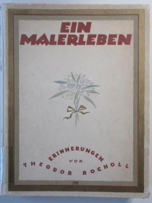 X Roc 708c 521 : Ein Malerleben : Erinnerungen von Theodor Rocholl (1921)