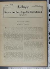 933.05 BNE : Beilage zum Bericht der Grossloge für Deutschland U. O. B. B. 

(Ausgaben in einem Band: Nr. 1, Januar 1904; Nr. 2 Februar 1904; Nr. 3, Juni 1904; Nr. 4, Oktober 1904; Nr. 5, November 1904; Nr. 6, Dezember 1904; Nr. 1, Februar 1905; Nr. 2, April 1905, Nr. 1, Januar 1906; Nr. 2, Mai 1906; Nr. 3, November 1906, Nr. 4, Dezember 1906; Nr. 1, Juni 1907; September 1908; November 1908; Dezember 1908; Januar 1909; Februar 1909; März 1909; August 1909; September 1909; Februar 1910; März 1910; Mai 1910; September 1910; November 1910; Februar 1911; Oktober 1911; November 1911; Januar 1912; Februar 1912; März 1912; Mai 1912; September 1912) (1904-1912)