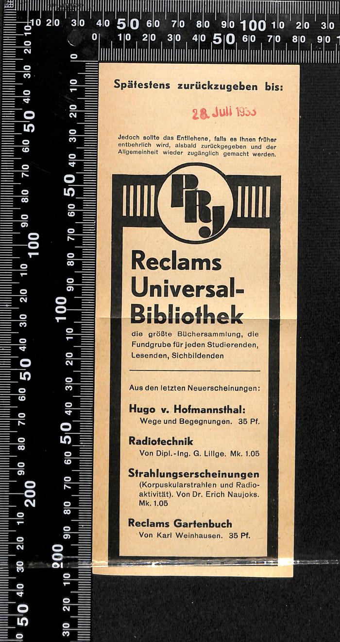 - (Reclams Universal-Bibliothek), Papier: Lesezeichen, Datum, Name; 'Spätestens zurückzugeben bis;

28. Juli 1933

(...)

Reclams Universal-Bibliothek

(...)'. 
