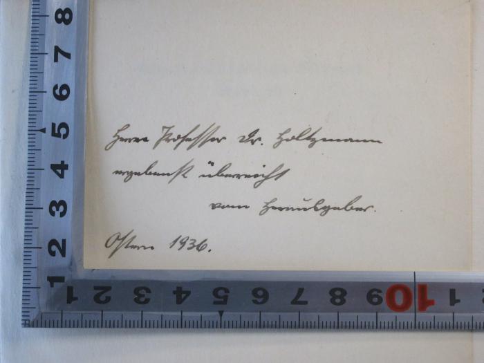 -, Von Hand: Widmung; 'Herrn Professor Dr. Holtzmann ergebenst überreicht vom Herausgeber. Ostern 1936'