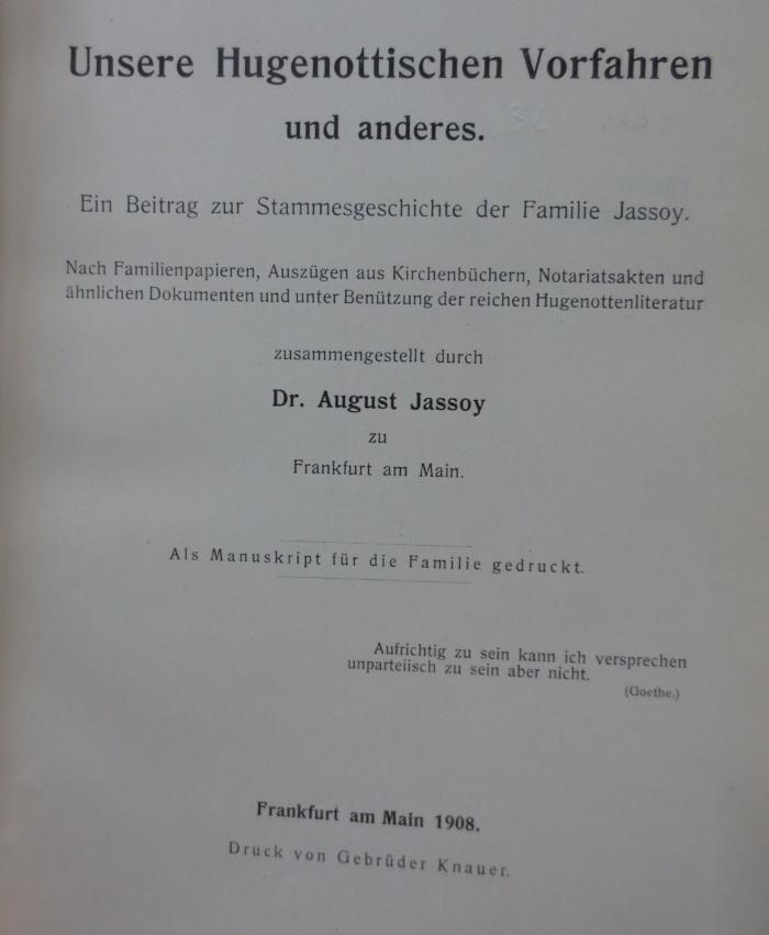 Aa 1381: Unsere Hugenottischen Vorfahren und anderes : Ein Beitrag zur Stammesgeschichte der Familie Jassoy (1908)