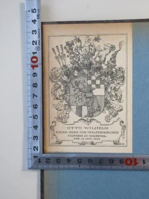 - (Walterskirchen, Otto Wilhelm von), Etikett: Exlibris; 'Otto Wilhelm
Edler Herr von Walterskirchen
Freyherr zu Wolfthal
Geb. 19. Juni 1833'.  (Prototyp)