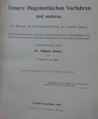 Aa 1381: Unsere Hugenottischen Vorfahren und anderes : Ein Beitrag zur Stammesgeschichte der Familie Jassoy (1908)