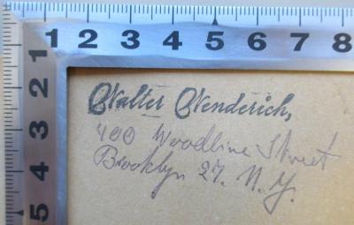 - (Wenderich, Walter), Von Hand: Name, Ortsangabe; 'Walter Wenderich, 400 Woodline Street Brooklyn 27.11. j. [?]'. 