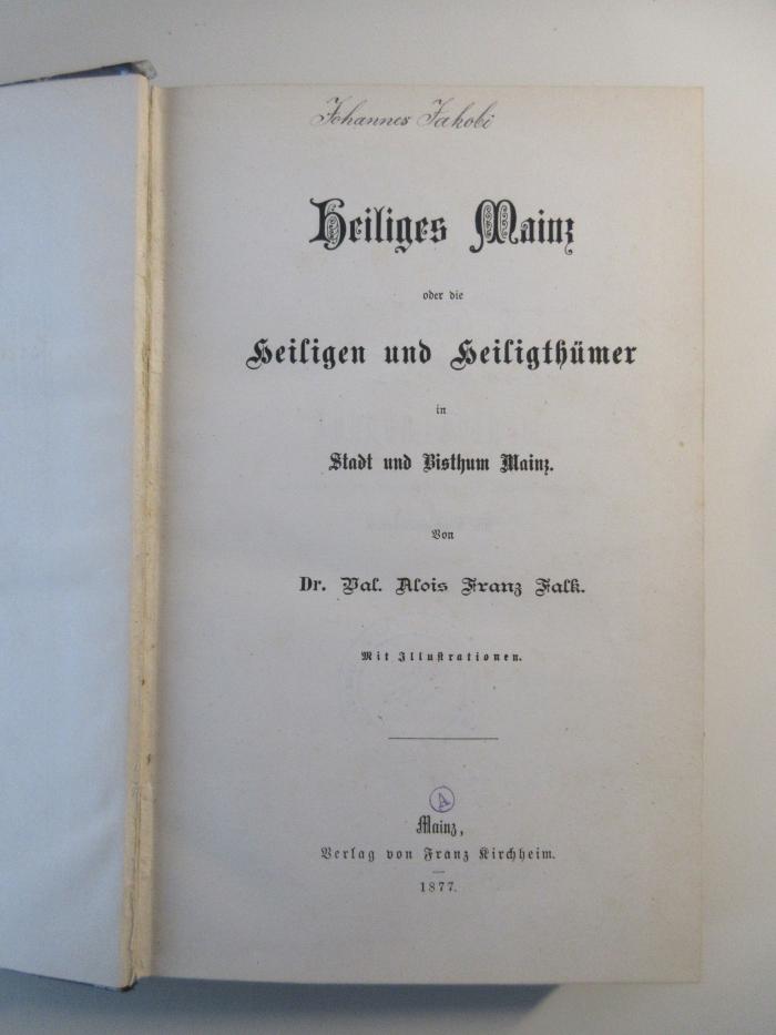 Q-Mai-618d-477-rara : Heiliges Mainz : oder die Heiligen und Heiligthümer in Stadt und Bisthum Mainz (1877)