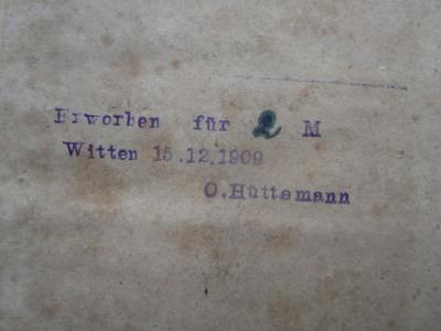 - (Hüttemann, O.), Stempel: Ortsangabe, Datum, Name, Preis, Notiz; 'Erworben für 2 M
Witten 15.12.1909
O. Hüttemann'. 