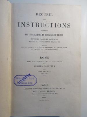 Q-Rom-42-488,1-rara;Q-Rom-42-488,2-rar ; ;: Recueil des instructions données aux ambassadeurs et ministres de France. Depuis les Traitésde Westphalie Jusqu´a la Révolution Francaise ROME (1888)