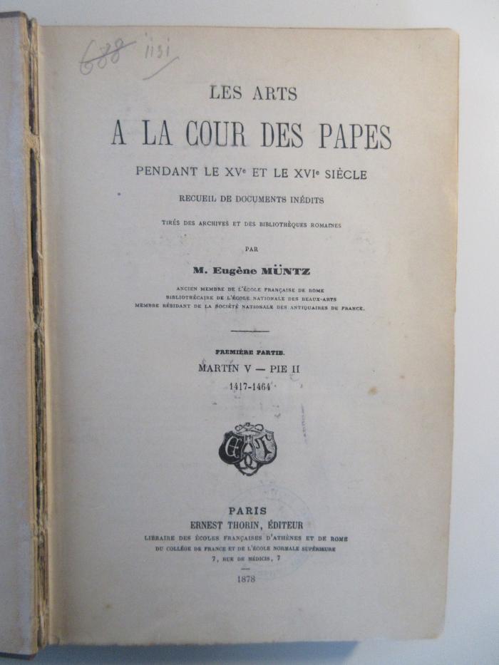 Q-Rom-42u-478,1-rara : Les Arts de la cour des Papes : Pendant le XVe et XVIe Siècle recueil de Documents inèdits Tirés des Archives et des Bibliothéques Romaines.
Martin V - Pie II 1417-1464 (1878)