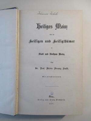 Q-Mai-618d-477-rara : Heiliges Mainz : oder die Heiligen und Heiligthümer in Stadt und Bisthum Mainz (1877)