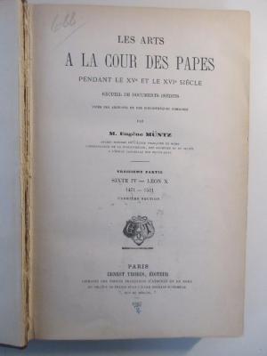 Q-Rom-42u-478,3-rara : Les Arts de la cour des Papes : Pendant le XVe et XVIe Siècle recueil de Documents inèdits Tirés des Archives et des Bibliothéques Romaines.
SIXTE IV - Leon X
1471-1521 (1882)