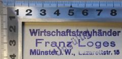 - (Loges, Franz), Stempel: Berufsangabe/Titel/Branche, Name, Ortsangabe; 'Wirtschaftstreuhänder Franz Loges Münster i. W., Lazarettstr. 15'. 