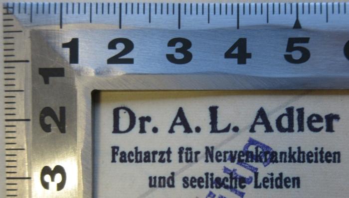 - (Adler, A. L.), Stempel: Name, Berufsangabe/Titel/Branche; 'Dr. A. L. Adler Facharzt für Nervenkrankheiten und seelische Leiden'. 