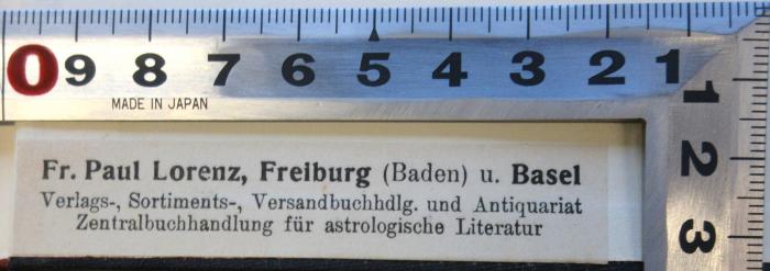 - (Lorenz, Friedrich Paul), Etikett: ; 'Fr. Paul Lorenz, Freiburg (Baden) u. Basel Verlags-, Sortiments-, Versandbuchhdlg. und Antiquariat Zentralbuchhandllung für astrologische Literatur'. 