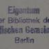 - (Jüdische Gemeinde zu Berlin), Stempel: Name, Berufsangabe/Titel/Branche, Ortsangabe; 'Eigentum der Bibliothek der Jüdischen Gemeinde Berlin'.  (Prototyp)