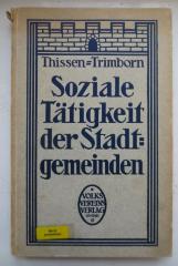 Ff 283 d: Soziale Tätigkeit der Stadtgemeinden : Ein Überblick über Aufgaben und Leistungen der Stadtverwaltungen in wirtschaftlich-sozialer, gesundheitlicher, geistiger und sittlicher Hinsicht (1910)