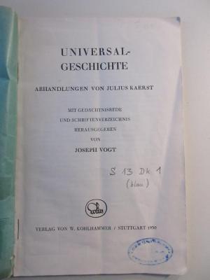 S 13 Dk 1 : Universal-Geschichte Abhandlungen von Julius Kaerst - Gedächtnisrede und Schriftenverzeichnisvon Joseph Vogt (1930)