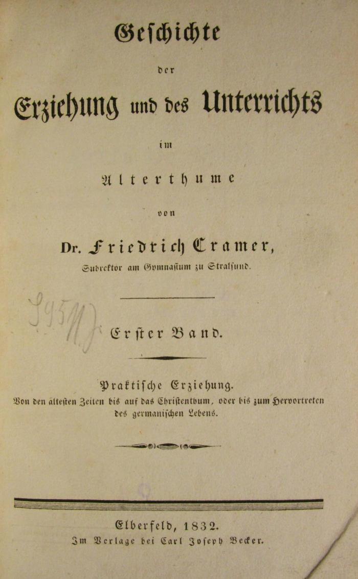 XV 331 1 2. Ex.: Geschichte der Erziehung und des Unterrichts im Alterthume : Erster Band: Praktische Erziehung (1832)