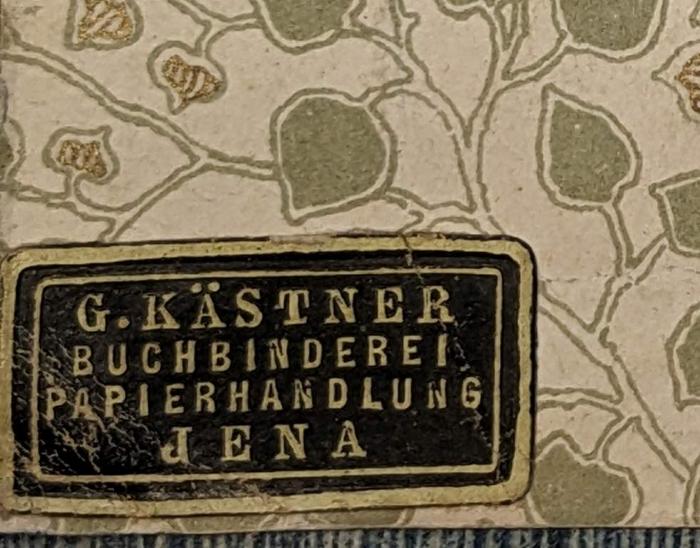 -, Etikett: ; 'G. Kästner, Buchbinderei, Papierhandlung, Jena'