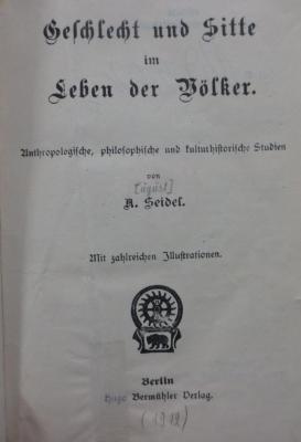 Bd 262: Geschlecht und Sitte im Leben der Völker : Anthropologische, philosophische und kulturhistorische Studien (1912)