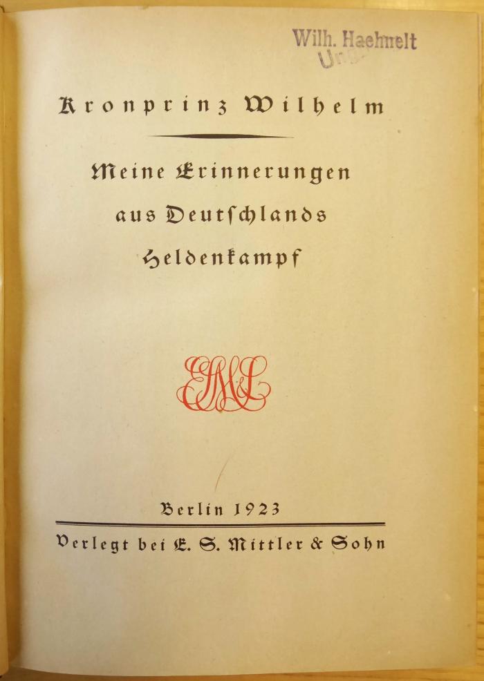 Ge 472 : Kronprinz, Wilhelm : Meine Erinnerungen aus Deutschlands Heldenkampf (1923)