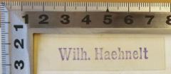 - (Haehnelt, Wilhelm), Stempel: Name; 'Wilh. Haehnelt'.  (Prototyp)