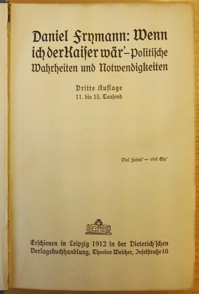 Bb 468&lt;3&gt; : Wenn ich der Kaiser wär' : politische Wahrheiten und Notwendigkeiten. (1912)