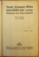 Bb 468&lt;3&gt; : Wenn ich der Kaiser wär' : politische Wahrheiten und Notwendigkeiten. (1912)