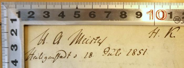 - (Meister, H. A.), Von Hand: Name, Ortsangabe, Datum; 'H. A. Meister, Heiligenstadt 28. Juli 1851
H.K.'. 