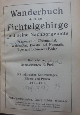 Bk 1474 1914-16: Wanderbuch durch das Fichtelgebirge und seine Nachbargebiete Frankenwald, Obermaintal, Waldnabtal, Basalte bei Kemnath, Eger und Böhmische Bäder (1914)